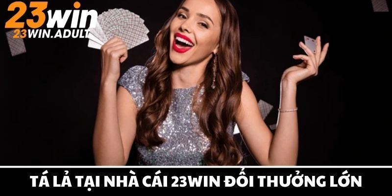 Chơi tá lả siêu hấp dẫn, nhận tỷ lệ thưởng cao